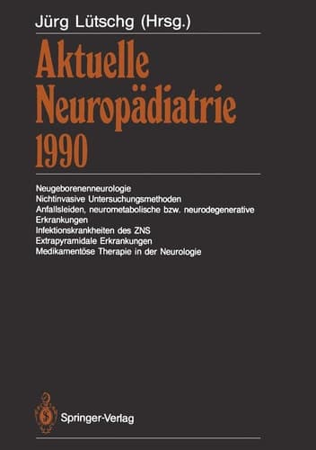 Aktuelle Neuropädiatrie 1990 Neugeborenenneurologie, Nichtinvasive Untersuchungsmethoden, Anfallsleiden, neurometabolische bzw. neurodegenerative Erkrankungen, Infektionskrankheiten des ZNS, Extrapyramidale Erkrankungen, Medikamentöse Therapie in der Neurologie