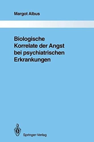 Biologische Korrelate der Angst bei psychiatrischen Erkrankungen (Monographien aus dem Gesamtgebiete der Psychiatrie) (German Edition)