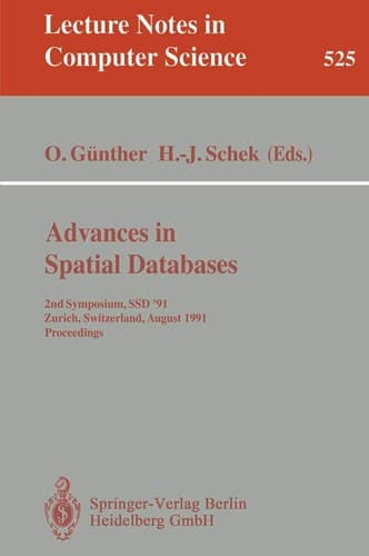 Advances in Spatial Databases: 2nd Symposium, SSD '91, Zurich, Switzerland, August 28-30, 1991. Proceedings (Lecture Notes in Computer Science, 525)
