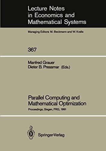 Parallel Computing and Mathematical Optimization: Proceedings of the Workshop on Parallel Algorithms and Transputers for Optimization, Held at the ... in Economics and Mathematical Systems, 367)