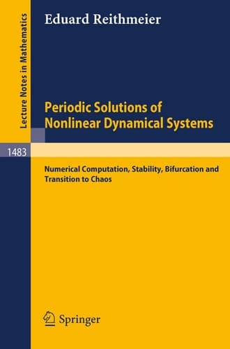Periodic Solutions of Nonlinear Dynamical Systems: Numerical Computation, Stability, Bifurcation and Transition to Chaos (Lecture Notes in Mathematics, 1483)