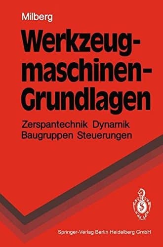 Werkzeugmaschinen-Grundlagen Zerspantechnik, Dynamik, Baugruppen und Steuerungen