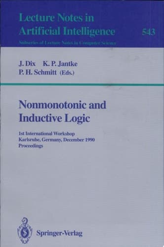 Nonmonotonic and Inductive Logic 1st International Workshop, Karlsruhe, Germany, December 4-7, 1990. Proceedings