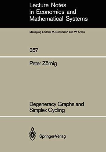 Degeneracy Graphs and Simplex Cycling (Lecture Notes in Economics and Mathematical Systems, 357)