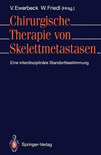 Chirurgische Therapie von Skelettmetastasen Eine interdisziplinäre Standortbestimmung