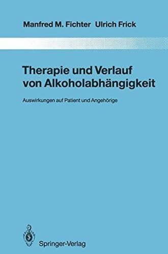 Therapie und Verlauf von Alkoholabhängigkeit: Auswirkungen auf Patient und Angehörige (Monographien aus dem Gesamtgebiete der Psychiatrie) (German Edition)