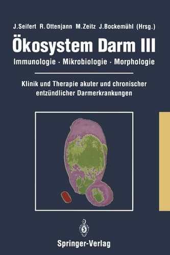 Ökosystem Darm III Immunologie, Mikrobiologie, Morphologie Klinik und Therapie akuter und chronischer entzündlicher Darmerkrankungen