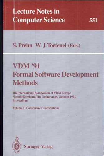 VDM '91. Formal Software Development Methods. 4th International Symposium of VDM Europe, Noordwijkerhout, The Netherlands, October 21-25, 1991. Proceedings Volume 1: Conference Contributions