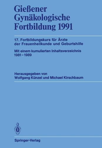 Gießener Gynäkologische Fortbildung 1991 17. Fortbildungskurs für Ärzte der Frauenheilkunde und Geburtshilfe