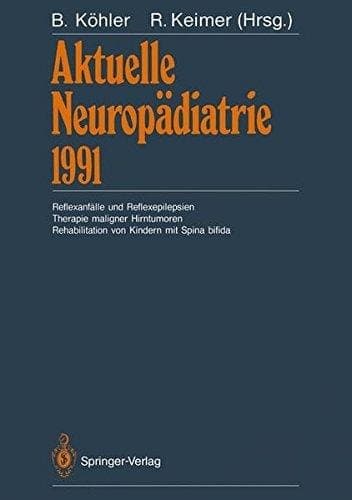 Aktuelle Neuropädiatrie 1991 Reflexanfälle und Reflexepilepsien Therapie maligner Hirntumoren Rehabilitation von Kindern mit Spina bifida