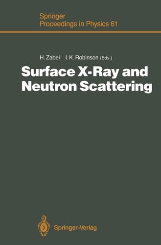 Surface X-Ray and Neutron Scattering Proceedings of the 2nd International Conference, Physik Zentrum, Bad Honnef, Fed. Rep. of Germany, June 25–28, 1991