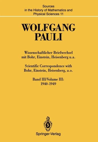 Wissenschaftlicher Briefwechsel mit Bohr, Einstein, Heisenberg u.a. / Scientific Correspondence with Bohr, Einstein, Heisenberg, a.o. Band III/Volume III: 1940–1949
