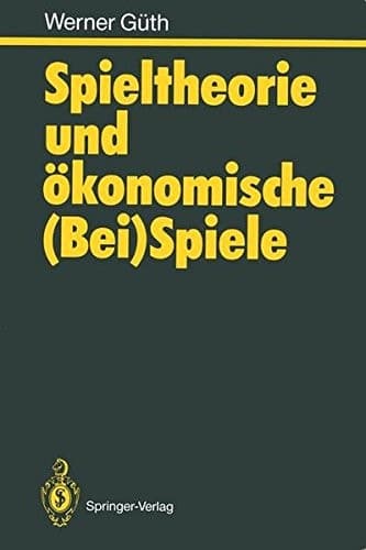 Spieltheorie und ökonomische (Bei)Spiele (German Edition)