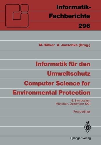 Informatik für den Umweltschutz / Computer Science for Environmental Protection 6. Symposium, München, 4.–6. Dezember 1991 Proceedings