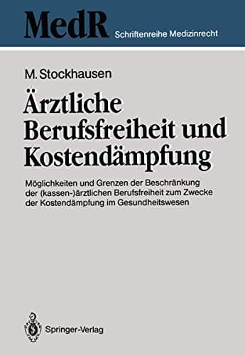 Ärztliche Berufsfreiheit und Kostendämpfung Möglichkeiten und Grenzen der Beschränkung der (kassen-)ärztlichen Berufsfreiheit zum Zwecke der Kostendämpfung im Gesundheitswesen