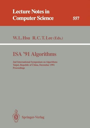 ISA '91 Algorithms: 2nd International Symposium on Algorithms, Taipei, Republic of China, December 16-18, 1991. Proceedings (Lecture Notes in Computer Science, 557)