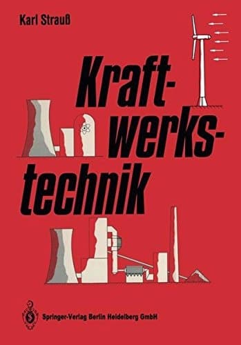 Kraftwerkstechnik zur Nutzung fossiler, regenerativer und nuklearer Energiequellen