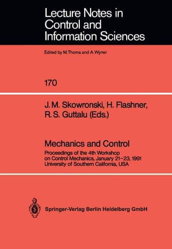 Mechanics and Control: Proceedings of the 4th Workshop on Control Mechanics, January 21–23, 1991, University of Southern California, USA (Lecture Notes in Control and Information Sciences, 170)
