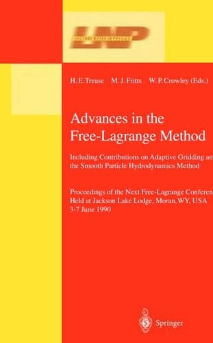 Advances in the Free-Lagrange Method: Including Contributions on Adaptive Gridding and the Smooth Particle Hydrodynamics Method (Lecture Notes in Physics)