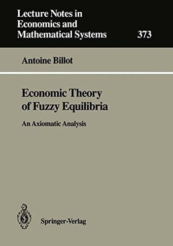 Economic Theory of Fuzzy Equilibria: An Axiomatic Analysis (Lecture Notes in Economics and Mathematical Systems)
