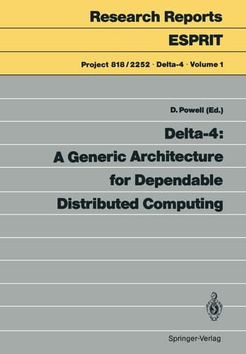 Delta-4: A Generic Architecture for Dependable Distributed Computing (Research Reports Esprit, 1)