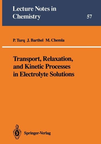 Transport, Relaxation, and Kinetic Processes in Electrolyte Solutions (Lecture Notes in Chemistry, 57)