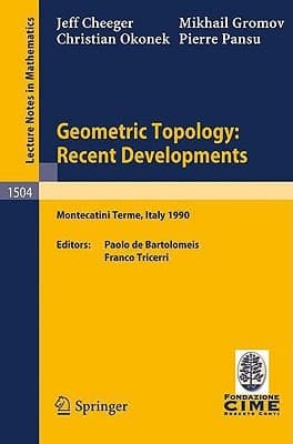 Geometric Topology: Recent Developments Lectures given on the 1st Session of the Centro Internazionale Matematico Estivo (C.I.M.E.) held at Monteca- tini Terme, Italy, June 4-12, 1990