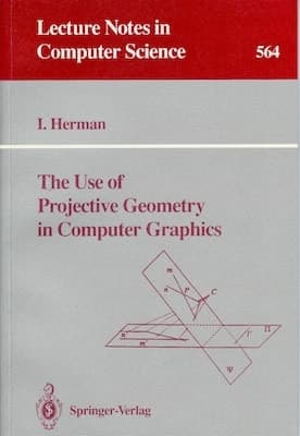 The Use of Projective Geometry in Computer Graphics (Lecture Notes in Computer Science, 564)