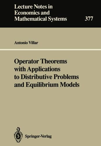 Operator Theorems with Applications to Distributive Problems and Equilibrium Models (Lecture Notes in Economics and Mathematical Systems, 377)