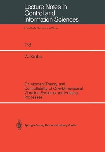 On Moment Theory and Controllability of One-Dimensional Vibrating Systems and Heating Processes (Lecture Notes in Control and Information Sciences, 173)