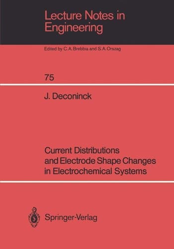Current Distributions and Electrode Shape Changes in Electrochemical Systems (Lecture Notes in Engineering, 75)