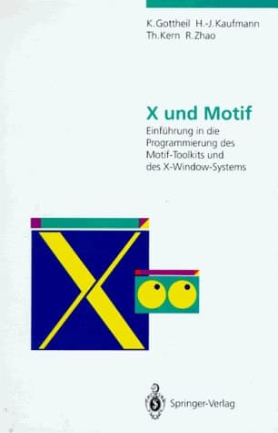 X und Motif Einführung in die Programmierung des Motif-Toolkits und des X-Window-Systems