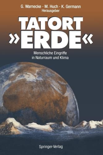 Tatort »ERDE«: Menschliche Eingriffe in Naturraum und Klima (German Edition)