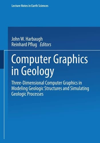 Computer Graphics in Geology: Three-Dimensional Computer Graphics in Modeling Geologic Structures and Simulating Geologic Processes (Lecture Notes in Earth Sciences, 41)