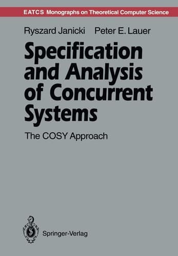 Specification and Analysis of Concurrent Systems: The COSY Approach (Monographs in Theoretical Computer Science. An EATCS Series)