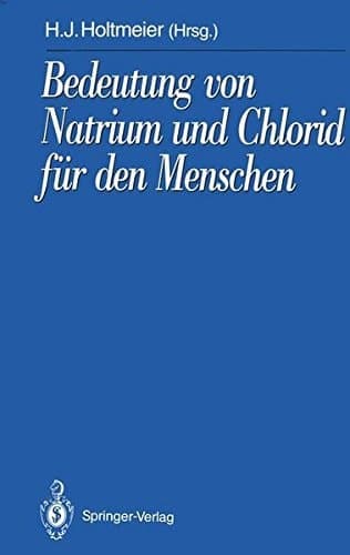 Bedeutung von Natrium und Chlorid für den Menschen Analytik, Physiologie, Pathophysiologie, Toxikologie und Klinik