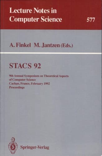 STACS 92 9th Annual Symposium on Theoretical Aspects of Computer Science, Cachan, France, February 13-15, 1992. Proceedings