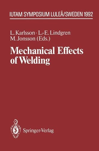 Mechanical Effects of Welding IUTAM Symposium, Luleå/Sweden, June 10–14, 1991