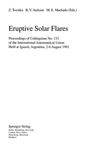 Eruptive Solar Flares: Proceedings of Colloquium No. 133 of the International Astronomical Union Held at Iguazú, Argentina, 2–6 August 1991 (Lecture Notes in Physics)