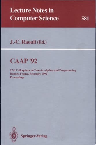 CAAP '92 17th Colloquium on Trees in Algebra and Programming Rennes, France, February 26-28, 1992. Proceedings