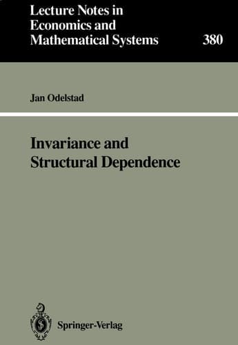 Invariance and Structural Dependence (Lecture Notes in Economics and Mathematical Systems, 380)