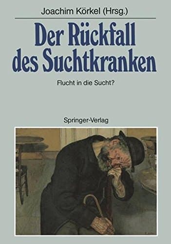 Der Rückfall des Suchtkranken Flucht in die Sucht?