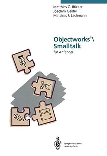 Objectworks, Smalltalk für Anfänger eine Einführung in die objektorientierte Programmierung mit Smalltalk