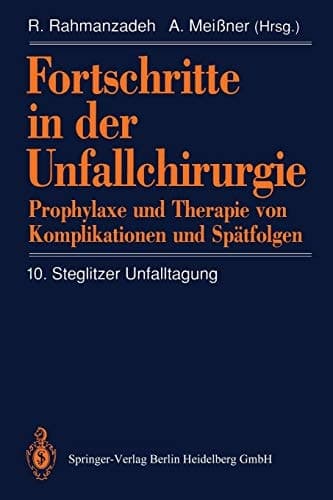 Fortschritte in der Unfallchirurgie Prophylaxe und Therapie von Komplikationen und Spätfolgen