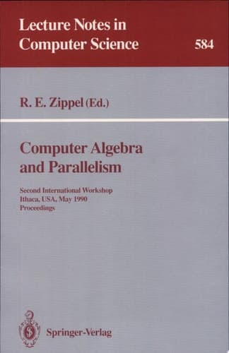 Computer Algebra and Parallelism Second International Workshop, Ithaca, USA, May 9-11, 1990. Proceedings