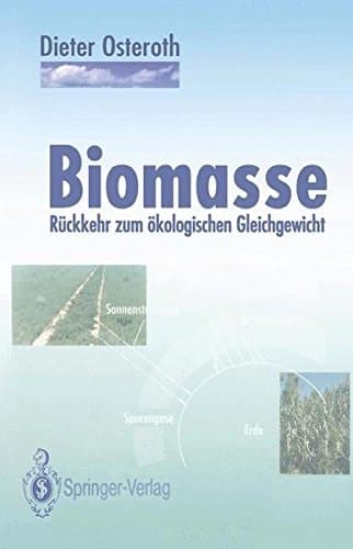 Biomasse: Rückkehr zum ökologischen Gleichgewicht (German Edition)