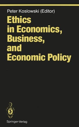 Ethics in Economics, Business, and Economic Policy (Ethical Economy)