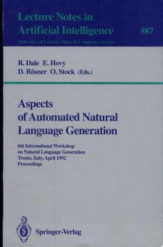 Aspects of Automated Natural Language Generation 6th International Workshop on Natural Language Generation Trento, Italy, April 5-7, 1992. Proceedings