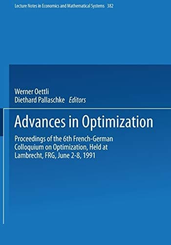 Advances in Optimization Proceedings of the 6th French-German Colloquium on Optimization Held at Lambrecht, FRG, June 2–8, 1991