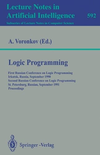 Logic Programming: First Russian Conference on Logic Programming, Irkutsk, Russia, September 14-18, 1990. Second Russian Conference on Logic Programming Lecture Notes in Artificial Intelligence 592